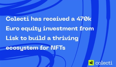 Colecti has received a 470k Euro equity investment from Lisk to build a thriving ecosystem for NFTs on the Lisk blockchain.